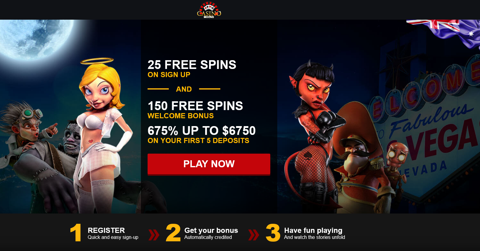 25 FREE SPINS ON SIGN UP AND 150 FREE SPINS WELCOME BONUS  675% UP TO $6750 ON YOUR FIRST 5 DEPOSITS
